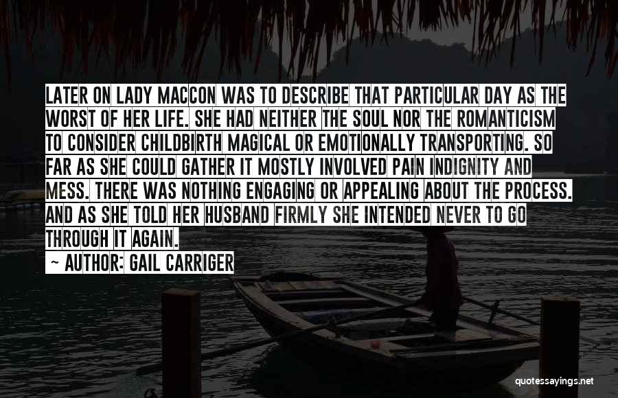 Gail Carriger Quotes: Later On Lady Maccon Was To Describe That Particular Day As The Worst Of Her Life. She Had Neither The