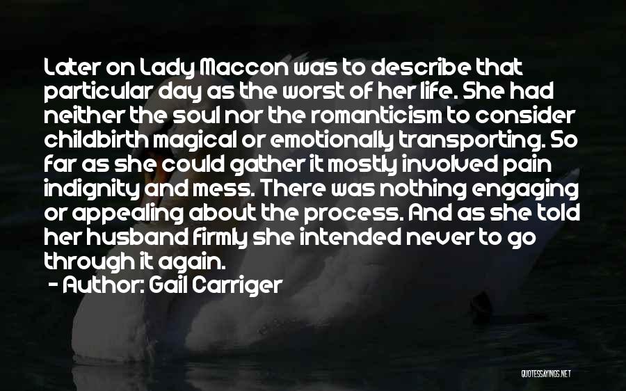 Gail Carriger Quotes: Later On Lady Maccon Was To Describe That Particular Day As The Worst Of Her Life. She Had Neither The