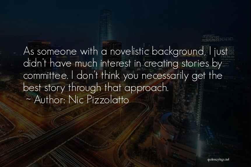 Nic Pizzolatto Quotes: As Someone With A Novelistic Background, I Just Didn't Have Much Interest In Creating Stories By Committee. I Don't Think