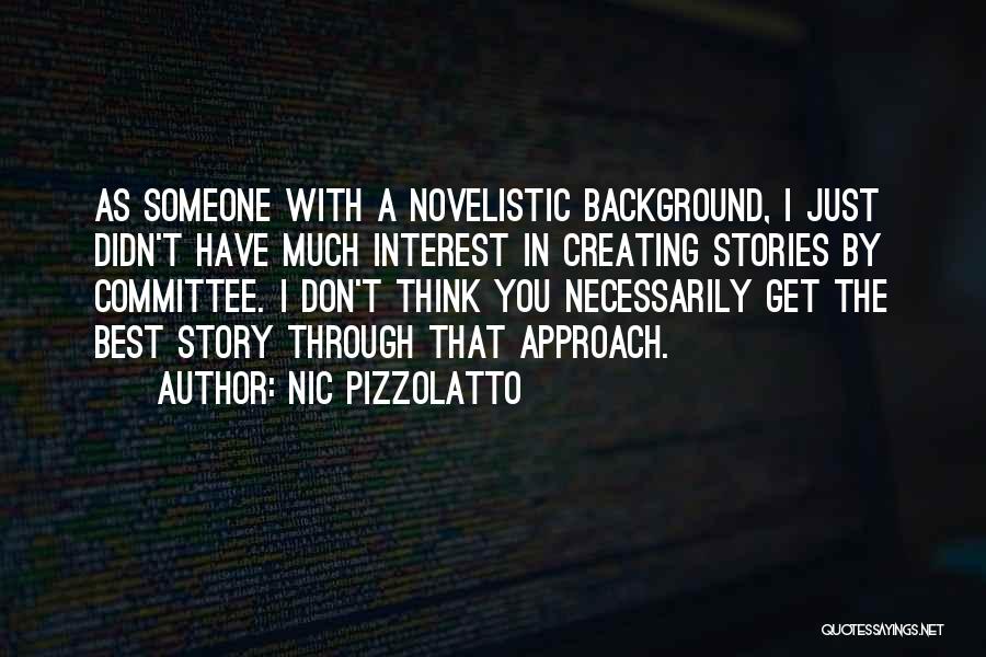 Nic Pizzolatto Quotes: As Someone With A Novelistic Background, I Just Didn't Have Much Interest In Creating Stories By Committee. I Don't Think