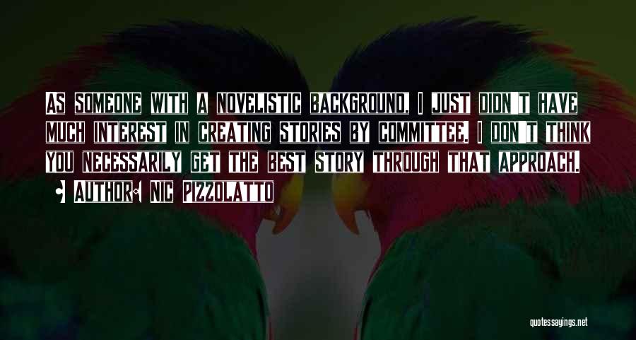 Nic Pizzolatto Quotes: As Someone With A Novelistic Background, I Just Didn't Have Much Interest In Creating Stories By Committee. I Don't Think
