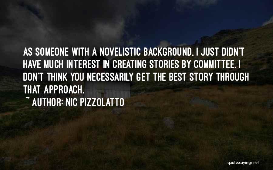 Nic Pizzolatto Quotes: As Someone With A Novelistic Background, I Just Didn't Have Much Interest In Creating Stories By Committee. I Don't Think