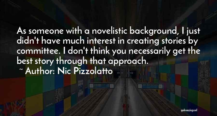 Nic Pizzolatto Quotes: As Someone With A Novelistic Background, I Just Didn't Have Much Interest In Creating Stories By Committee. I Don't Think