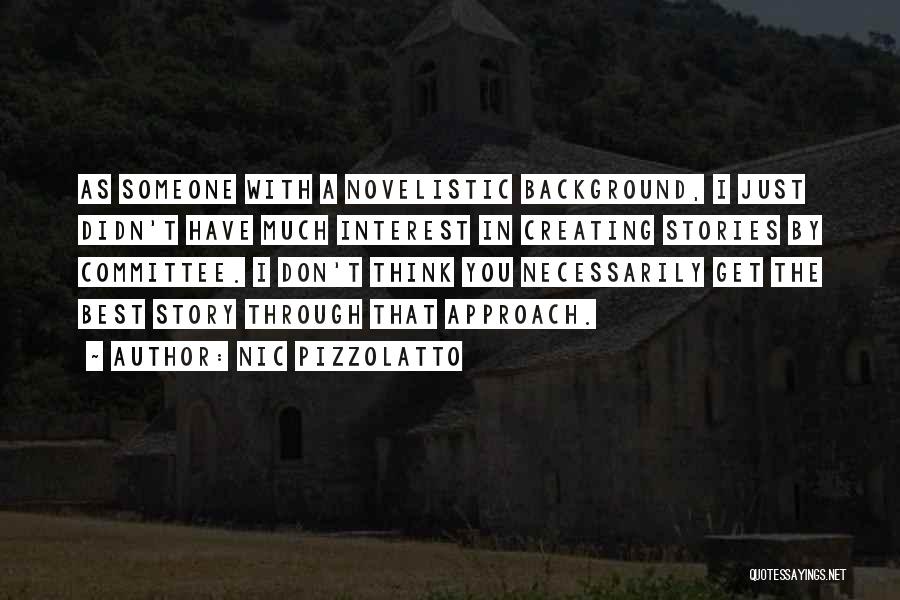 Nic Pizzolatto Quotes: As Someone With A Novelistic Background, I Just Didn't Have Much Interest In Creating Stories By Committee. I Don't Think