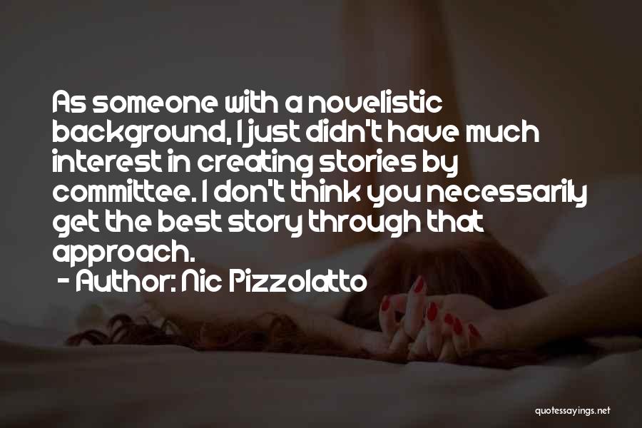 Nic Pizzolatto Quotes: As Someone With A Novelistic Background, I Just Didn't Have Much Interest In Creating Stories By Committee. I Don't Think