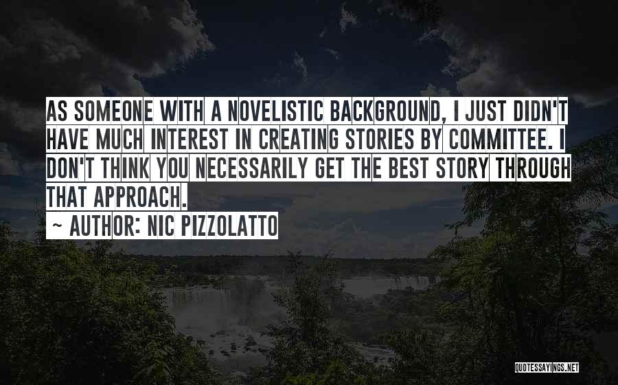 Nic Pizzolatto Quotes: As Someone With A Novelistic Background, I Just Didn't Have Much Interest In Creating Stories By Committee. I Don't Think
