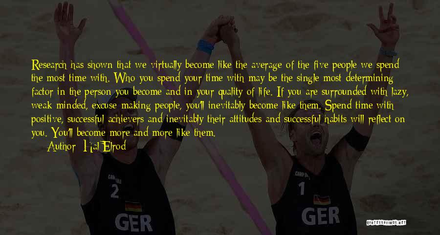 Hal Elrod Quotes: Research Has Shown That We Virtually Become Like The Average Of The Five People We Spend The Most Time With.
