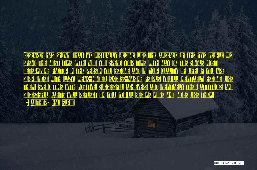 Hal Elrod Quotes: Research Has Shown That We Virtually Become Like The Average Of The Five People We Spend The Most Time With.