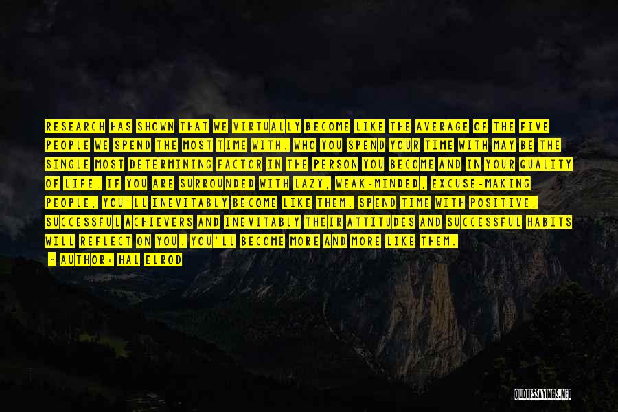 Hal Elrod Quotes: Research Has Shown That We Virtually Become Like The Average Of The Five People We Spend The Most Time With.