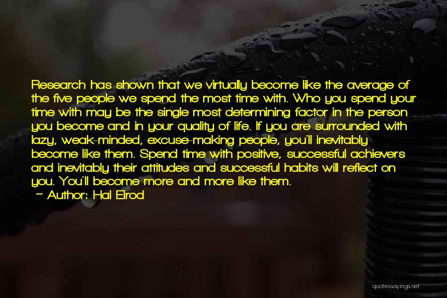 Hal Elrod Quotes: Research Has Shown That We Virtually Become Like The Average Of The Five People We Spend The Most Time With.