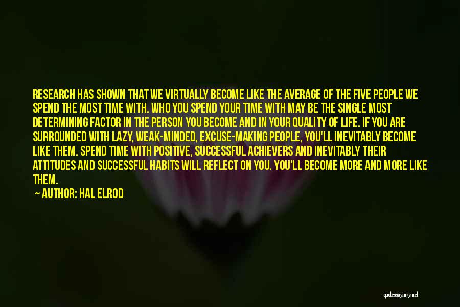 Hal Elrod Quotes: Research Has Shown That We Virtually Become Like The Average Of The Five People We Spend The Most Time With.