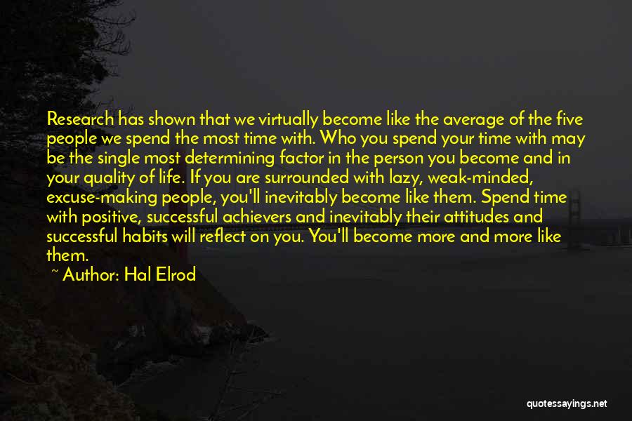 Hal Elrod Quotes: Research Has Shown That We Virtually Become Like The Average Of The Five People We Spend The Most Time With.