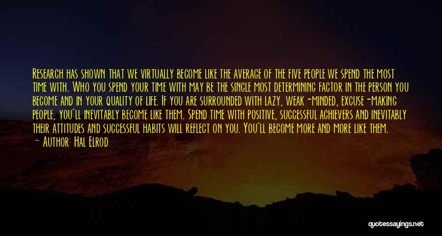 Hal Elrod Quotes: Research Has Shown That We Virtually Become Like The Average Of The Five People We Spend The Most Time With.