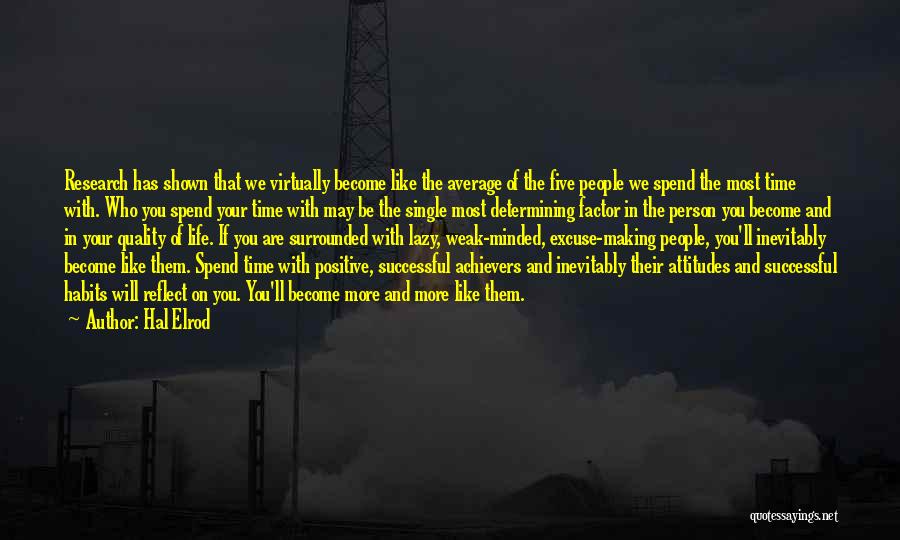 Hal Elrod Quotes: Research Has Shown That We Virtually Become Like The Average Of The Five People We Spend The Most Time With.