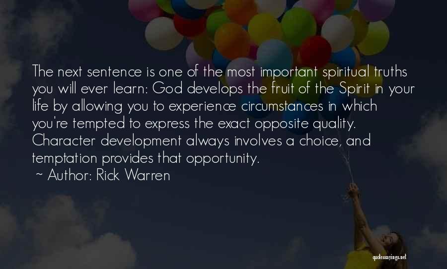 Rick Warren Quotes: The Next Sentence Is One Of The Most Important Spiritual Truths You Will Ever Learn: God Develops The Fruit Of