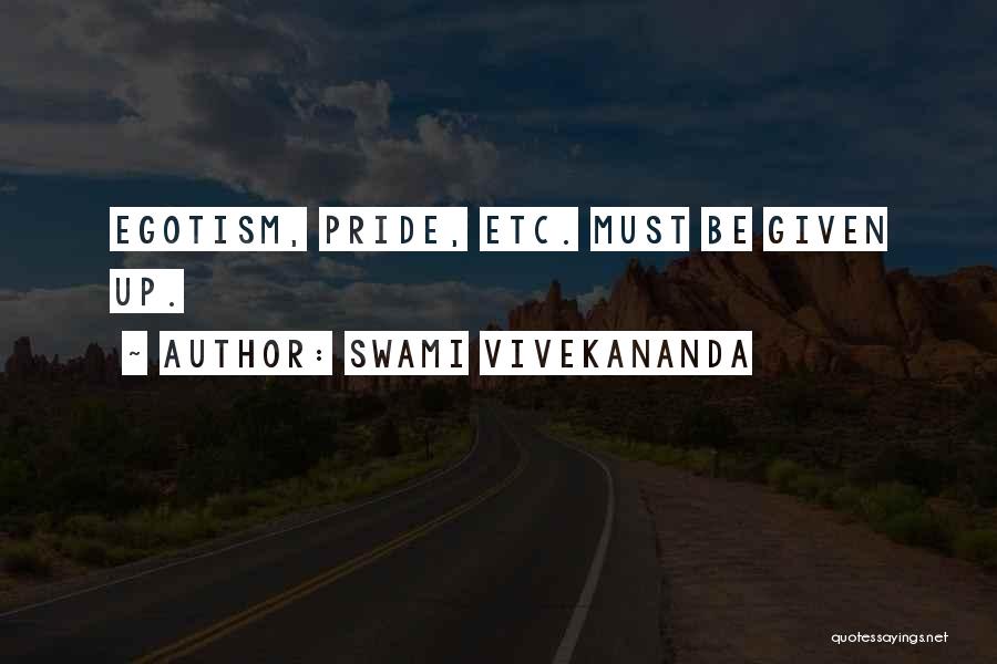 Swami Vivekananda Quotes: Egotism, Pride, Etc. Must Be Given Up.