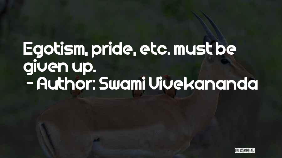 Swami Vivekananda Quotes: Egotism, Pride, Etc. Must Be Given Up.