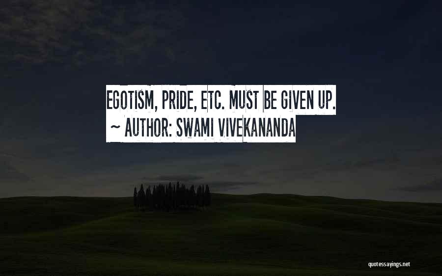 Swami Vivekananda Quotes: Egotism, Pride, Etc. Must Be Given Up.