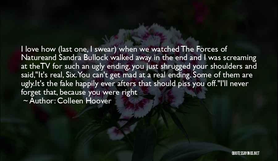 Colleen Hoover Quotes: I Love How (last One, I Swear) When We Watched The Forces Of Natureand Sandra Bullock Walked Away In The