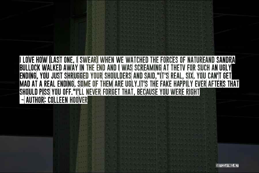 Colleen Hoover Quotes: I Love How (last One, I Swear) When We Watched The Forces Of Natureand Sandra Bullock Walked Away In The