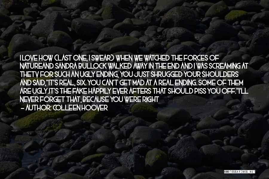 Colleen Hoover Quotes: I Love How (last One, I Swear) When We Watched The Forces Of Natureand Sandra Bullock Walked Away In The