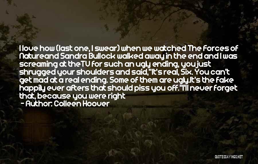 Colleen Hoover Quotes: I Love How (last One, I Swear) When We Watched The Forces Of Natureand Sandra Bullock Walked Away In The