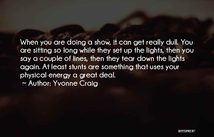Yvonne Craig Quotes: When You Are Doing A Show, It Can Get Really Dull. You Are Sitting So Long While They Set Up