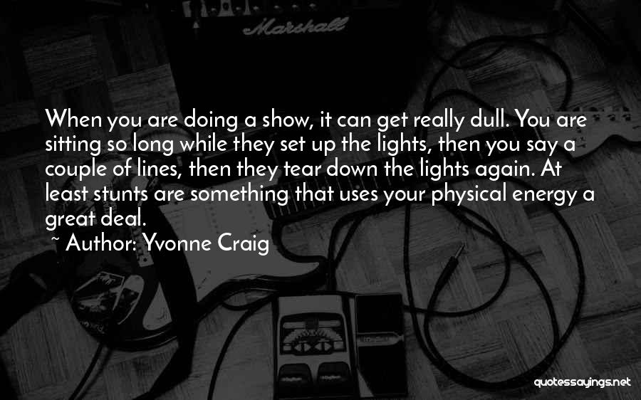 Yvonne Craig Quotes: When You Are Doing A Show, It Can Get Really Dull. You Are Sitting So Long While They Set Up