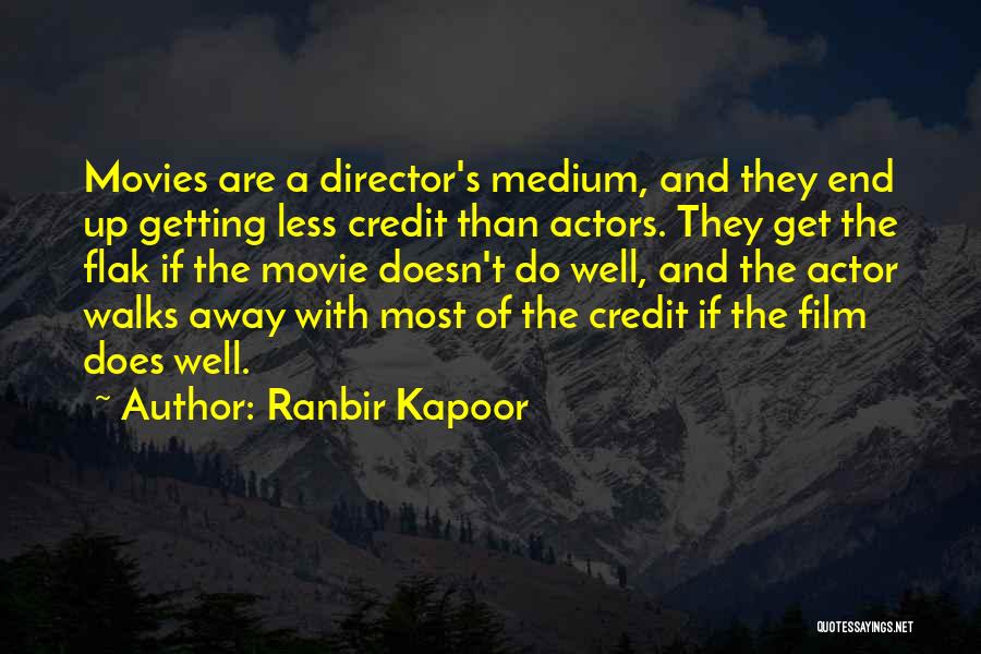 Ranbir Kapoor Quotes: Movies Are A Director's Medium, And They End Up Getting Less Credit Than Actors. They Get The Flak If The