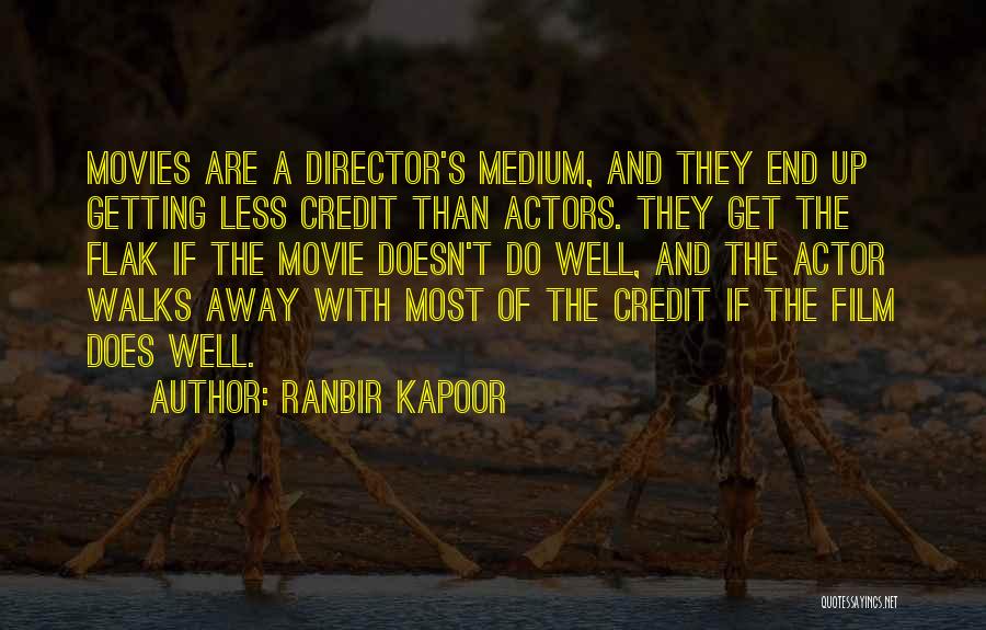 Ranbir Kapoor Quotes: Movies Are A Director's Medium, And They End Up Getting Less Credit Than Actors. They Get The Flak If The