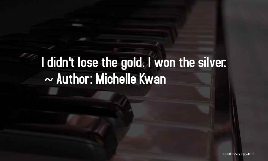 Michelle Kwan Quotes: I Didn't Lose The Gold. I Won The Silver.