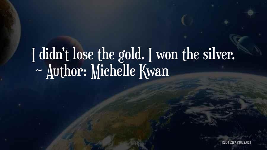 Michelle Kwan Quotes: I Didn't Lose The Gold. I Won The Silver.