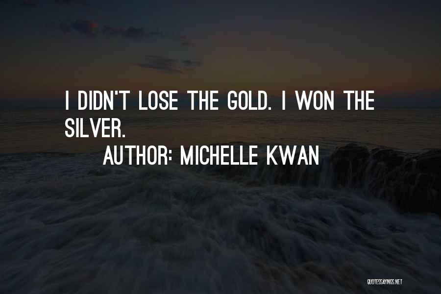 Michelle Kwan Quotes: I Didn't Lose The Gold. I Won The Silver.