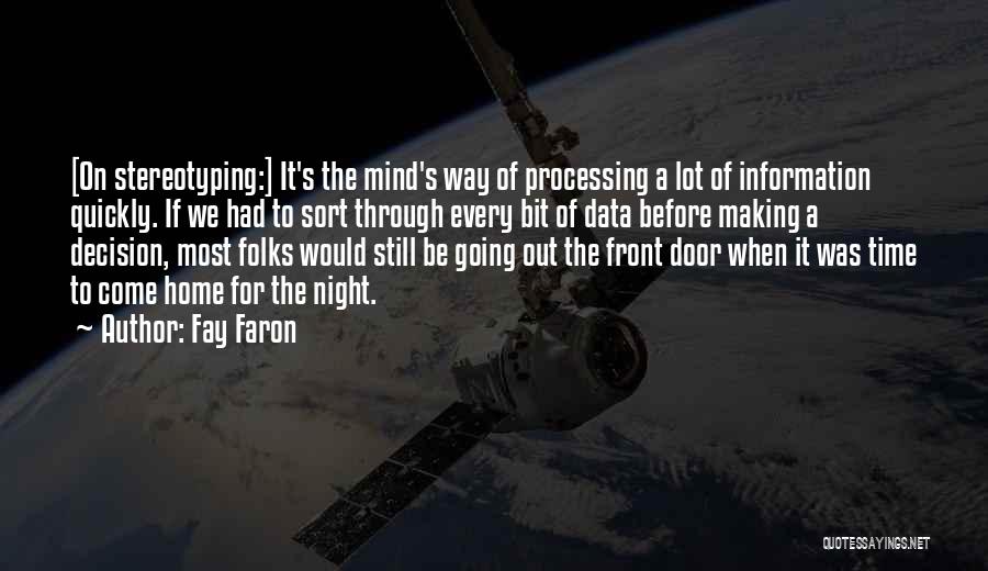 Fay Faron Quotes: [on Stereotyping:] It's The Mind's Way Of Processing A Lot Of Information Quickly. If We Had To Sort Through Every