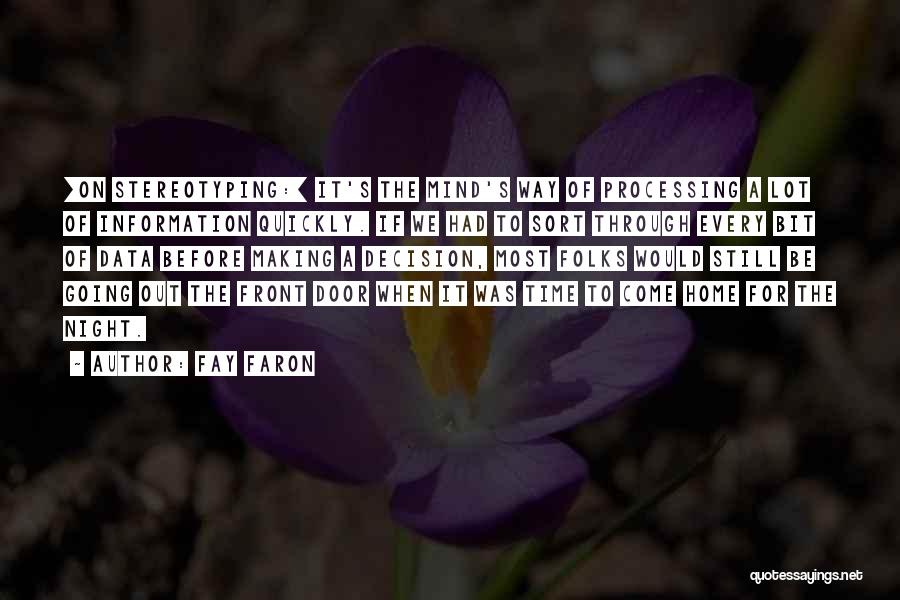 Fay Faron Quotes: [on Stereotyping:] It's The Mind's Way Of Processing A Lot Of Information Quickly. If We Had To Sort Through Every