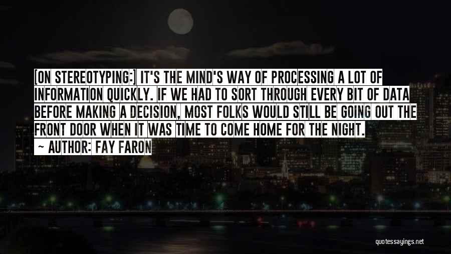 Fay Faron Quotes: [on Stereotyping:] It's The Mind's Way Of Processing A Lot Of Information Quickly. If We Had To Sort Through Every