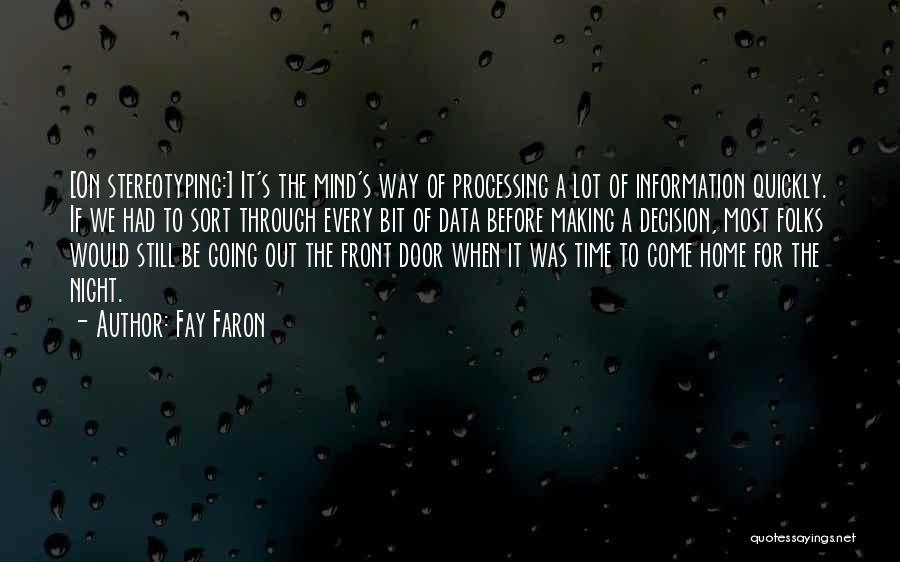 Fay Faron Quotes: [on Stereotyping:] It's The Mind's Way Of Processing A Lot Of Information Quickly. If We Had To Sort Through Every