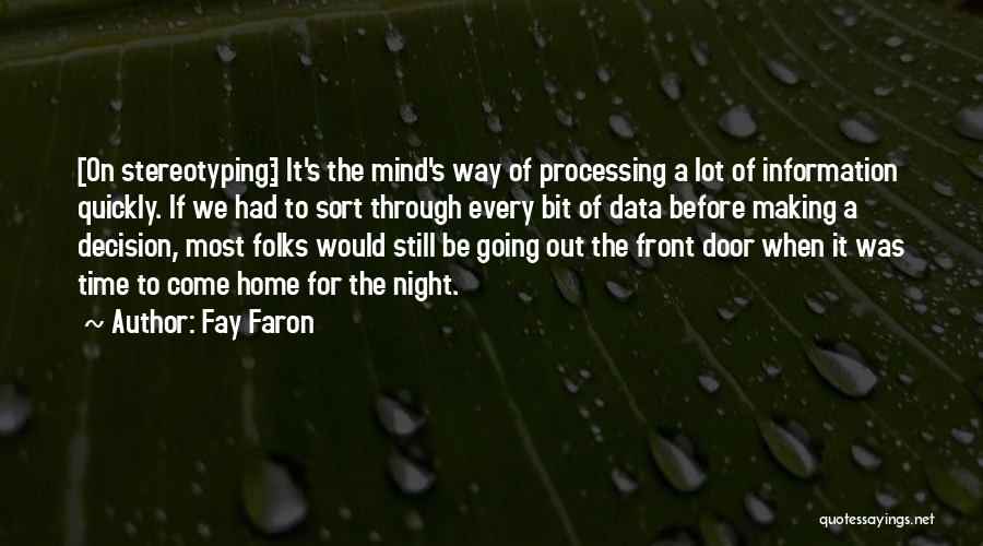 Fay Faron Quotes: [on Stereotyping:] It's The Mind's Way Of Processing A Lot Of Information Quickly. If We Had To Sort Through Every