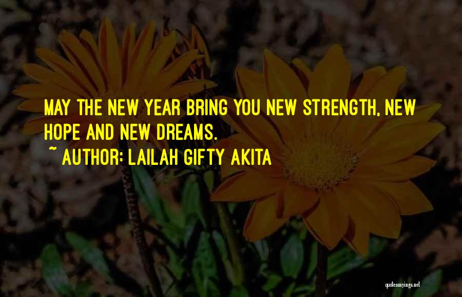 Lailah Gifty Akita Quotes: May The New Year Bring You New Strength, New Hope And New Dreams.