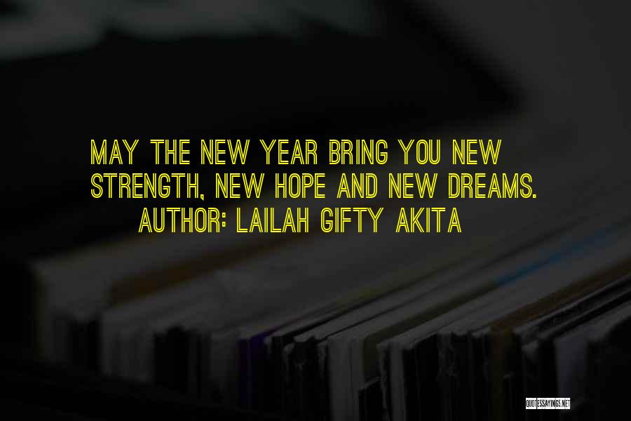 Lailah Gifty Akita Quotes: May The New Year Bring You New Strength, New Hope And New Dreams.