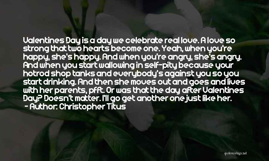 Christopher Titus Quotes: Valentines Day Is A Day We Celebrate Real Love. A Love So Strong That Two Hearts Become One. Yeah, When