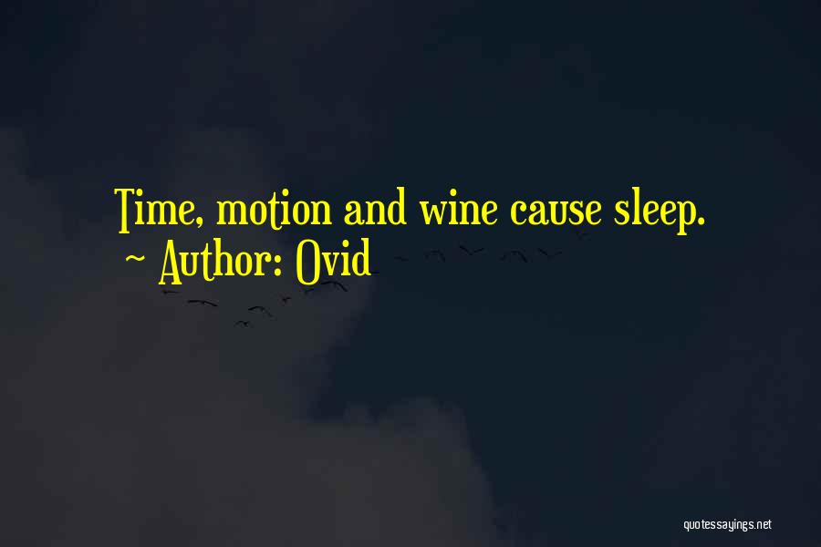 Ovid Quotes: Time, Motion And Wine Cause Sleep.