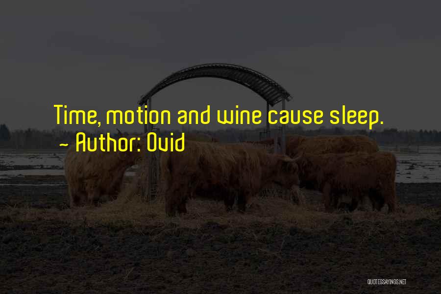 Ovid Quotes: Time, Motion And Wine Cause Sleep.