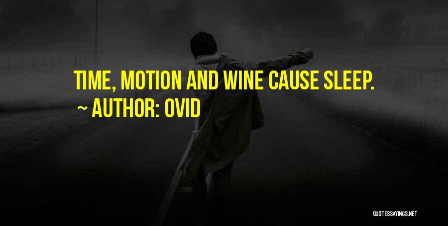 Ovid Quotes: Time, Motion And Wine Cause Sleep.