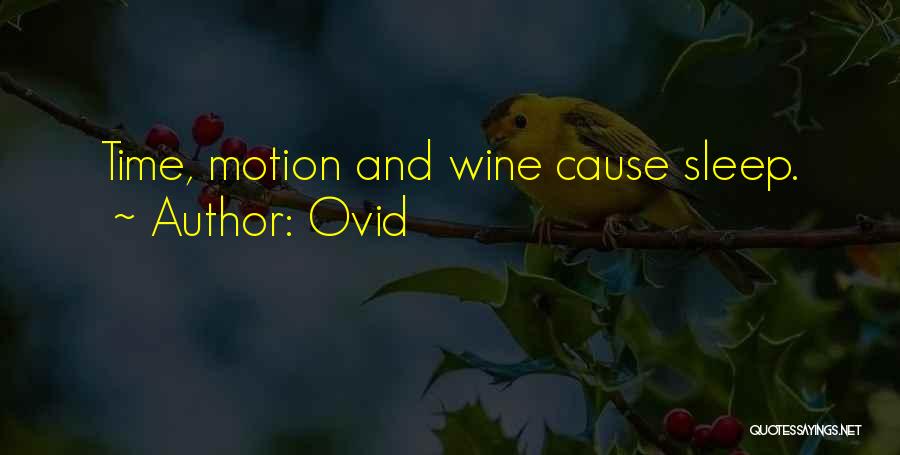 Ovid Quotes: Time, Motion And Wine Cause Sleep.