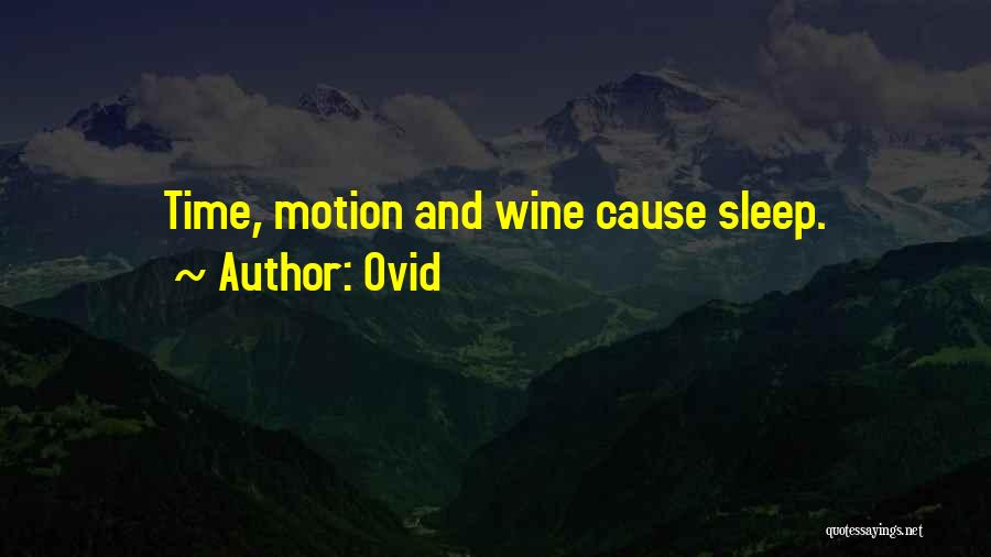 Ovid Quotes: Time, Motion And Wine Cause Sleep.