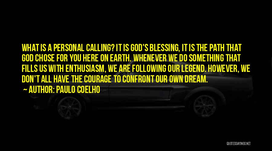 Paulo Coelho Quotes: What Is A Personal Calling? It Is God's Blessing, It Is The Path That God Chose For You Here On