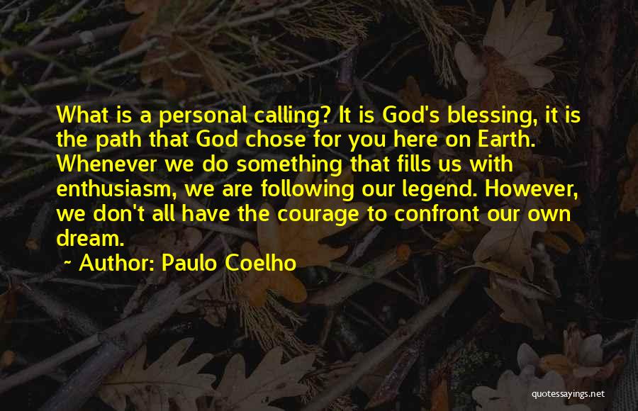 Paulo Coelho Quotes: What Is A Personal Calling? It Is God's Blessing, It Is The Path That God Chose For You Here On