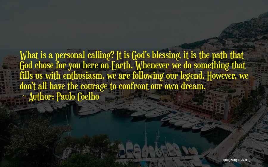 Paulo Coelho Quotes: What Is A Personal Calling? It Is God's Blessing, It Is The Path That God Chose For You Here On