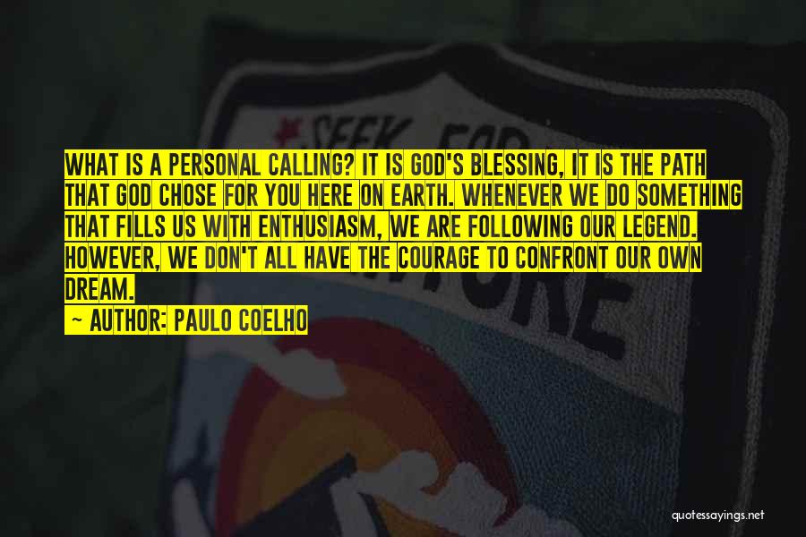 Paulo Coelho Quotes: What Is A Personal Calling? It Is God's Blessing, It Is The Path That God Chose For You Here On